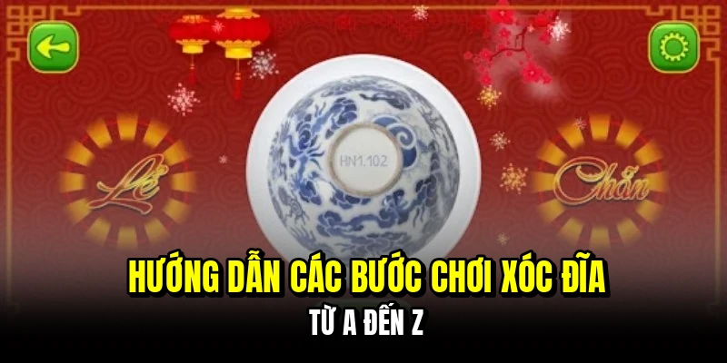 Xóc Đĩa - Tuyệt Chiêu Thắng 12 Triệu Nhờ Nghe Tiếng Lắc Chuẩn 6 Hướng dẫn các bước chơi xóc đĩa từ A đến Z