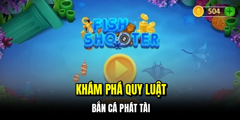 Bắn Cá Phát Tài - Đỉnh Cao Săn Thưởng Tiền Thật Tại C168 6 Khám phá quy luật bắn cá Phát Tài