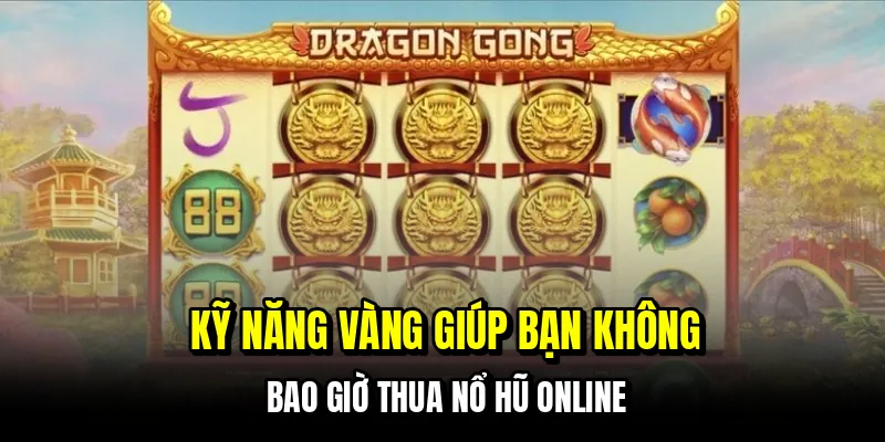 Nổ Hũ Online - Công Thức Săn Hũ Chuẩn Xác Từ Các Cao Thủ 7 Kỹ năng vàng giúp bạn không bao giờ thua nổ hũ online